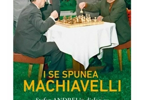 I se spunea Machiavelli. Stefan Andrei in dialog cu Lavinia Betea