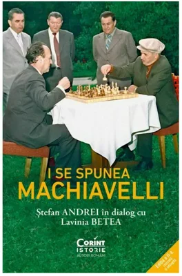 I se spunea Machiavelli. Stefan Andrei in dialog cu Lavinia Betea