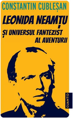 Leonida Neamtu si universul fantezist al aventurii. Bonus: Strania poveste a marelui joc – roman de Leonida Neamtu