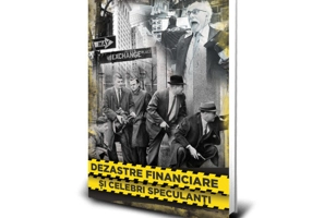 Dezastre Financiare si Celebri Speculanti