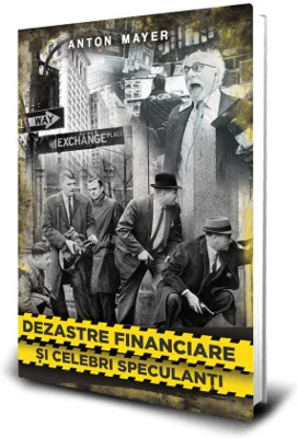 Dezastre Financiare si Celebri Speculanti