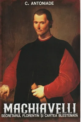 Machiavelli. Secretarul florentin si cartea blestemata