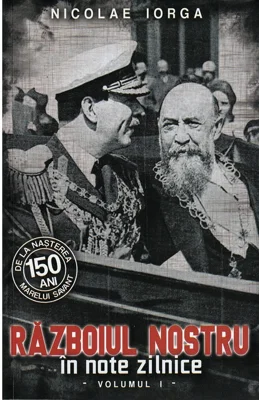 Razboiul nostru in note zilnice, Vol.1