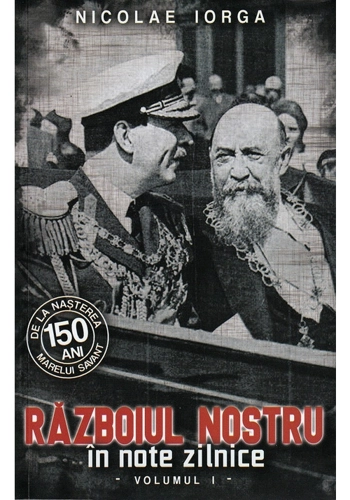 Razboiul nostru in note zilnice, Vol.1