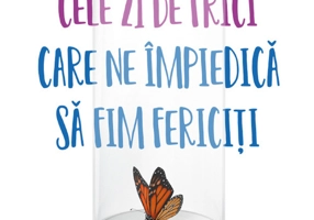 Cele 21 de frici care ne impiedica sa fim fericiti
