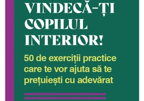 Vindeca-ti copilul interior!