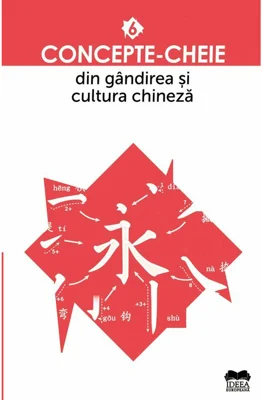 Concepte-cheie din gandirea si cultura chineza Vol VI