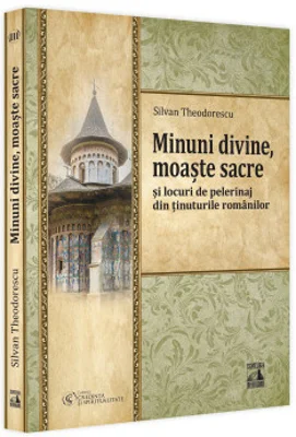 Minuni divine, moaste sacre si locuri de pelerinaj din tinuturile romanilor