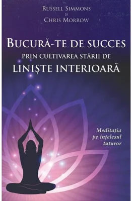 Bucura-te de succes prin cultivarea starii de liniste interioara