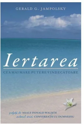 Iertarea. Cea mai mare putere vindecatoare