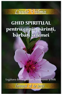 Ghid spiritual pentru copii, parinti, barbati si femei