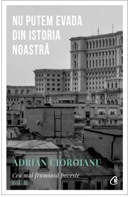 Nu putem evada din Istoria noastra. Cea mai frumoasa poveste vol. II
