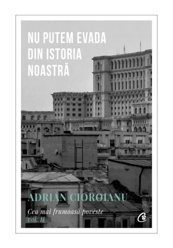 Nu putem evada din Istoria noastra. Cea mai frumoasa poveste vol. II