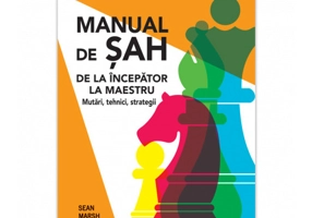 Manual de Sah: De la incepator la maestru - Mutari, tehnici, strategii