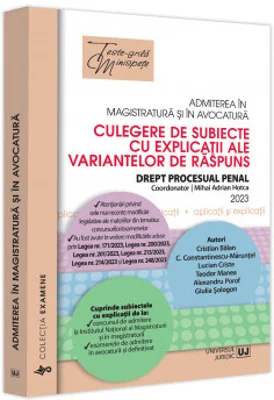 Admiterea in magistratura si in avocatura. Culegere de subiecte cu explicatii ale variantelor de raspuns. Drept procesual penal