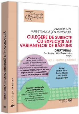 Admiterea in magistratura si in avocatura. Culegere de subiecte cu explicatii ale variantelor de raspuns. Drept penal