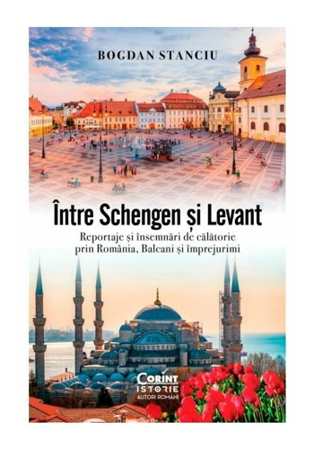 Intre Schengen si Levant. Reportaje si insemnari de calatorie in Romania, Balcani si imprejurimi