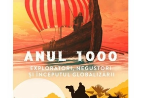 Anul 1000. Exploratori, negustori si inceputul globalizarii