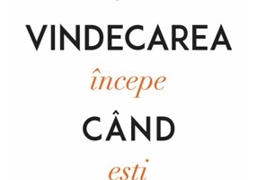 Vindecarea incepe cand esti pregatit