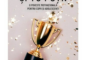 Si tu poti! O poveste motivationala pentru copii si adolescenti