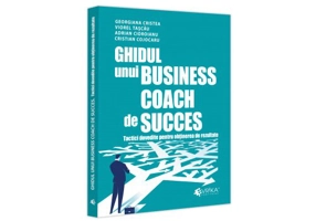 Ghidul unui business coach de succes. Tactici dovedite pentru obținerea de rezultate