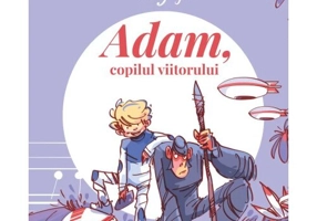Invatatorii de Grija. Adam, copilul viitorului