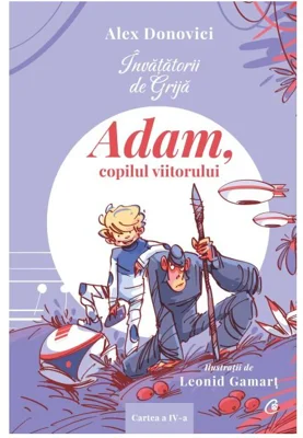 Invatatorii de Grija. Adam, copilul viitorului