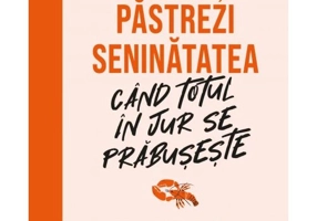 Cum sa-ti pastrezi seninatatea cand totul in jur se prabuseste