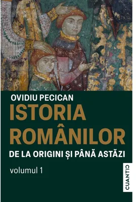 Istoria romanilor de la origini si pana astazi (Vol. 1)