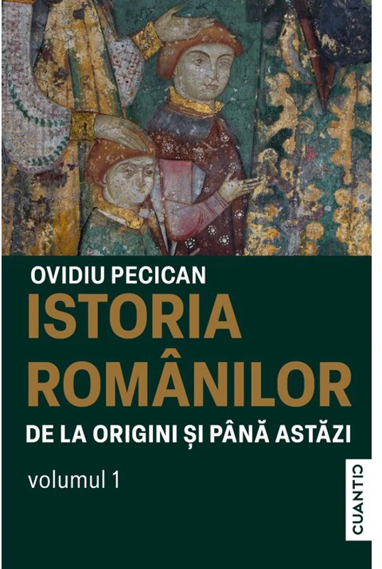 Istoria romanilor de la origini si pana astazi (Vol. 1)