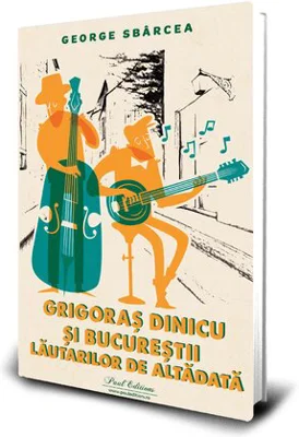 Grigoras Dinicu si Bucurestii lautarilor de altadata