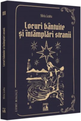 Lumi magice. Locuri bantuite si intamplari stranii