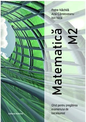 Matematica M2 - Ghid pentru pregatirea exemenului de bacalaureat