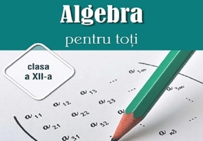 Algebra pentru toti - Clasa a XII-a