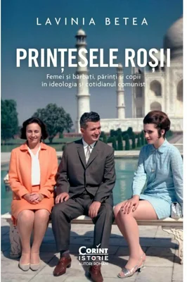Printesele rosii. Femei si barbati, parinti si copii in ideologia si cotidianul comunist