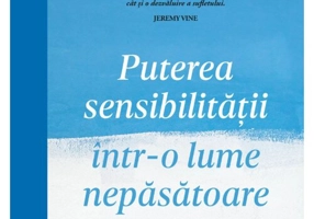 Puterea sensibilitatii intr-o lume nepasatoare