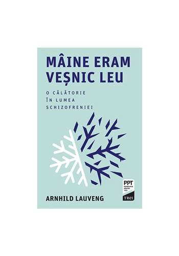 Maine eram vesnic leu. O calatorie in lumea schizofreniei