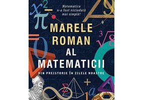 Marele roman al matematicii. Din preistorie in zilele noastre