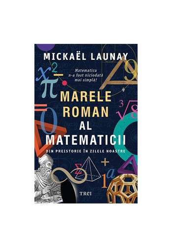 Marele roman al matematicii. Din preistorie in zilele noastre
