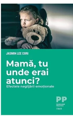 Mama, tu unde erai atunci? Efectele neglijarii emotionale
