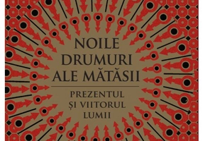 Noile drumuri ale matasii. Prezentul si viitorul lumii