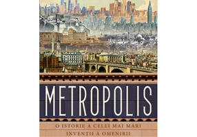 Metropolis. O istorie a celei mai mari inventii a omenirii