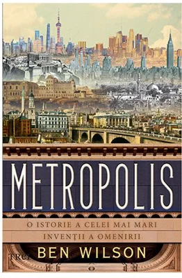 Metropolis. O istorie a celei mai mari inventii a omenirii