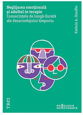 Neglijarea emotionala si adultul in psihoterapie. Consecintele de lunga durata ale dezacordajului timpuriu