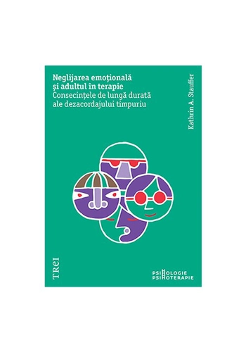 Neglijarea emotionala si adultul in psihoterapie. Consecintele de lunga durata ale dezacordajului timpuriu