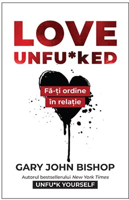 Love Unfu*ked. Fa-ti ordine in varza din relatie