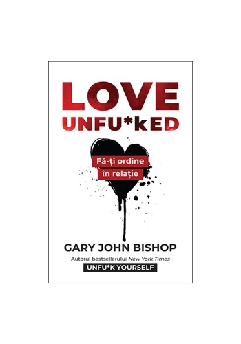 Love Unfu*ked. Fa-ti ordine in varza din relatie