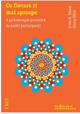 Cu fiecare zi mai aproape. O psihoterapie povestita de ambii participanti