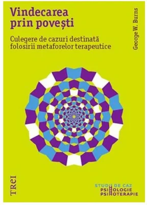 Vindecarea prin povesti. Culegere de cazuri destinata folosirii metaforelor terapeutice