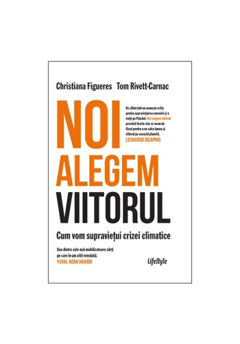 Noi alegem viitorul. Cum vom supravietui crizei climatice